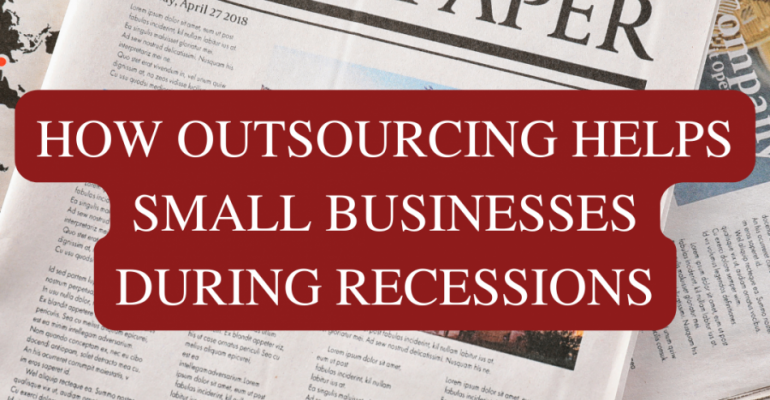 How Outsourcing Helps Small Businesses During Recessions